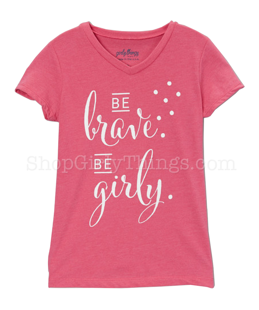 be brave, be girly.® Tee